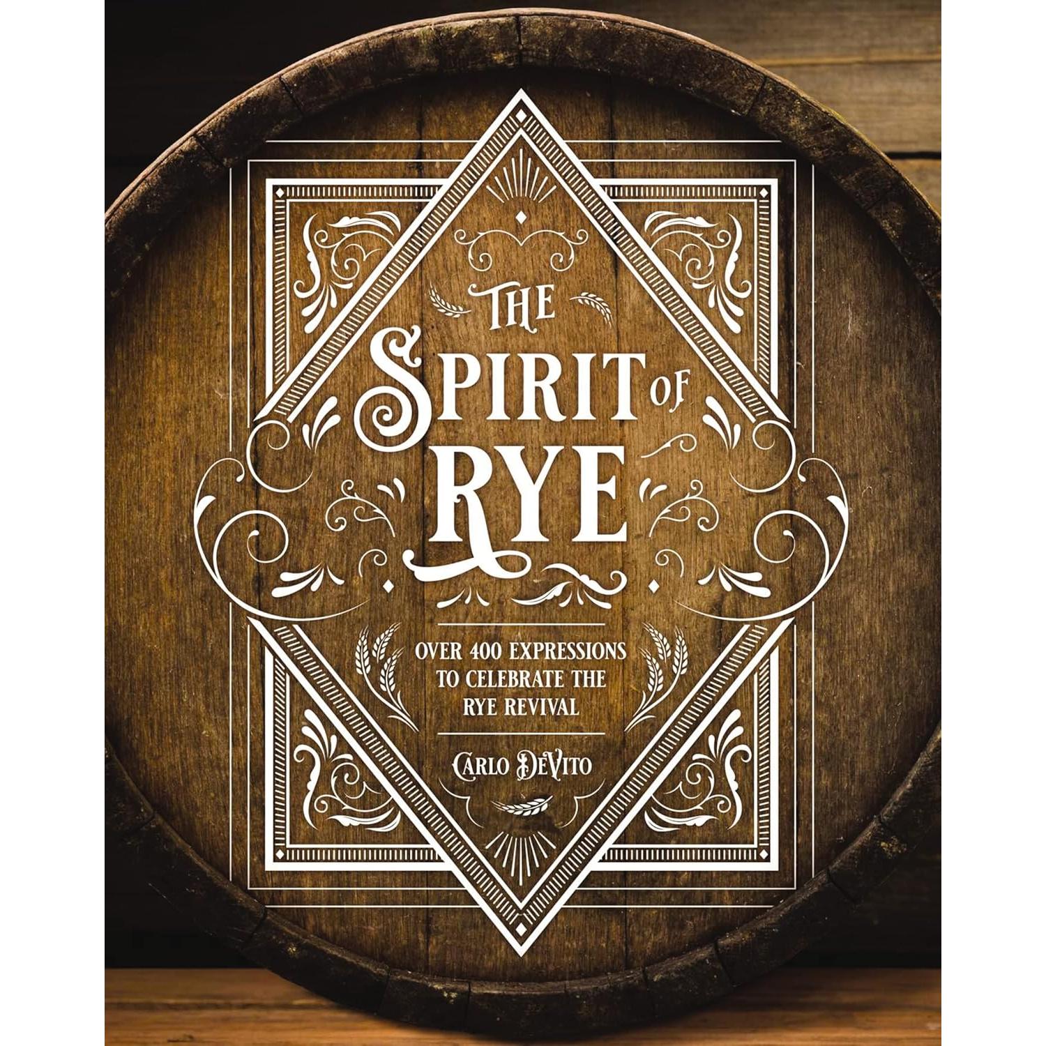 The Spirit of Rye Over 300 Expressions to Celebrate The Rye Revival ...