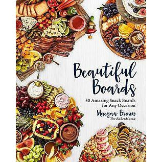 Beautiful Boards: 50 Amazing Snack Boards for Any Occasion-Book-Kevin's Fine Outdoor Gear & Apparel